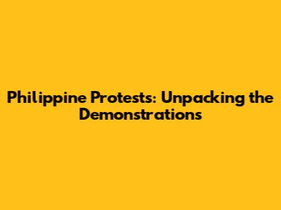 Philippine Protests: Unpacking the Demonstrations