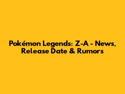 Pokémon Legends: Z-A - News, Release Date & Rumors
