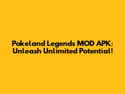 Pokeland Legends MOD APK: Unleash Unlimited Potential!