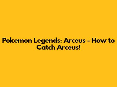 Pokemon Legends: Arceus - How to Catch Arceus!