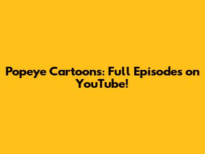 Popeye Cartoons: Full Episodes on YouTube!