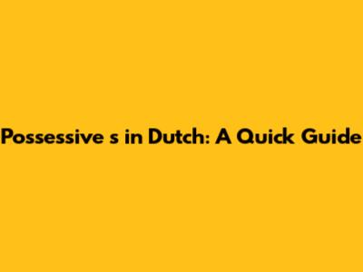 Possessive 's' in Dutch: A Quick Guide