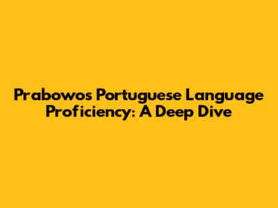 Prabowo's Portuguese Language Proficiency: A Deep Dive