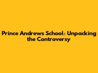 Prince Andrew's School: Unpacking the Controversy