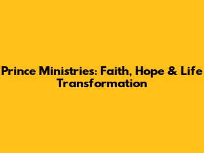 Prince Ministries: Faith, Hope & Life Transformation