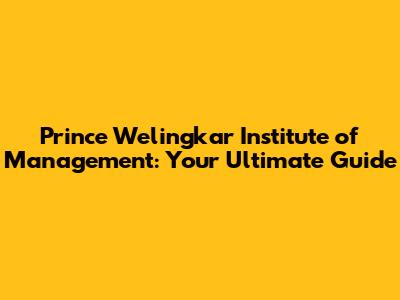 Prince Welingkar Institute of Management: Your Ultimate Guide