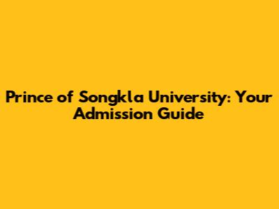 Prince of Songkla University: Your Admission Guide