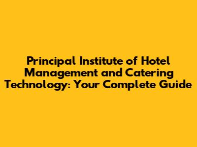 Principal Institute of Hotel Management and Catering Technology: Your Complete Guide