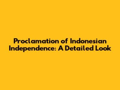 Proclamation of Indonesian Independence: A Detailed Look