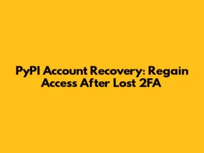 PyPI Account Recovery: Regain Access After Lost 2FA