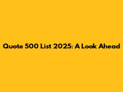 Quote 500 List 2025: A Look Ahead