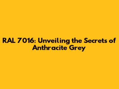 RAL 7016: Unveiling the Secrets of Anthracite Grey