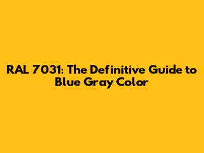 RAL 7031: The Definitive Guide to Blue Gray Color