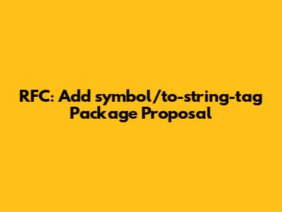 RFC: Add `symbol/to-string-tag` Package Proposal