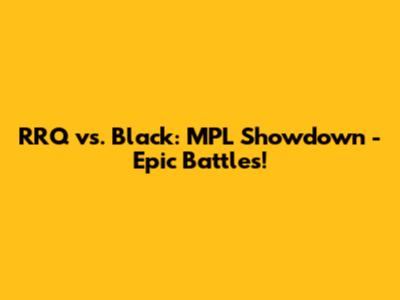RRQ vs. Black: MPL Showdown - Epic Battles!