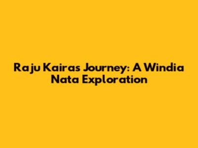 Raju Kaira's Journey: A Windia Nata Exploration