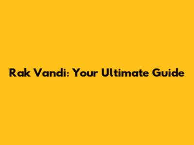 Rak Vandi: Your Ultimate Guide