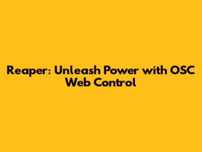 Reaper: Unleash Power with OSC Web Control