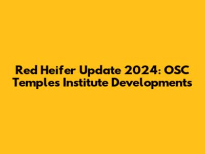 Red Heifer Update 2024: OSC Temples Institute Developments