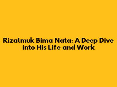 Rizalmuk Bima Nata: A Deep Dive into His Life and Work