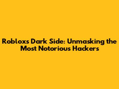 Roblox's Dark Side: Unmasking the Most Notorious Hackers