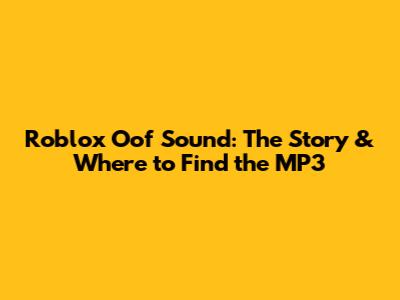 Roblox Oof Sound: The Story & Where to Find the MP3