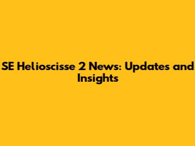 SE Helioscisse 2 News: Updates and Insights