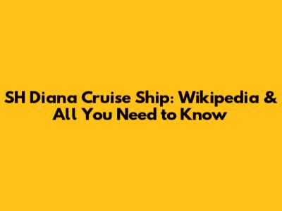 SH Diana Cruise Ship: Wikipedia & All You Need to Know