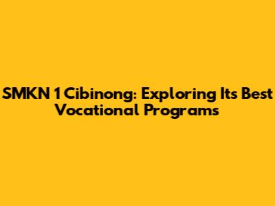 SMKN 1 Cibinong: Exploring Its Best Vocational Programs