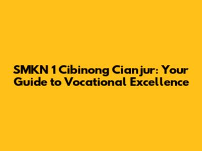 SMKN 1 Cibinong Cianjur: Your Guide to Vocational Excellence