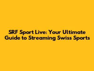 SRF Sport Live: Your Ultimate Guide to Streaming Swiss Sports