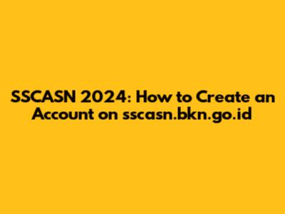 SSCASN 2024: How to Create an Account on sscasn.bkn.go.id