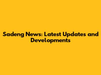 Sadeng News: Latest Updates and Developments