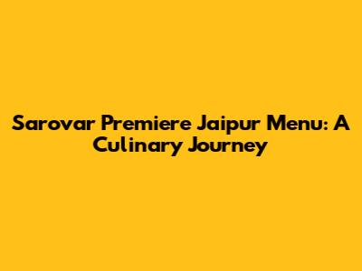 Sarovar Premiere Jaipur Menu: A Culinary Journey