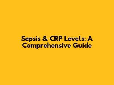 Sepsis & CRP Levels: A Comprehensive Guide