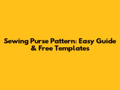 Sewing Purse Pattern: Easy Guide & Free Templates