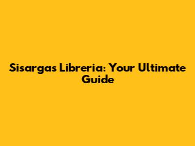 Sisargas Libreria: Your Ultimate Guide