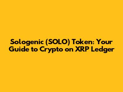 Sologenic (SOLO) Token: Your Guide to Crypto on XRP Ledger