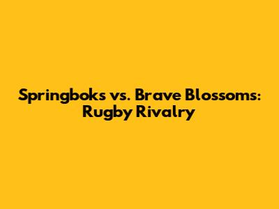Springboks vs. Brave Blossoms: Rugby Rivalry