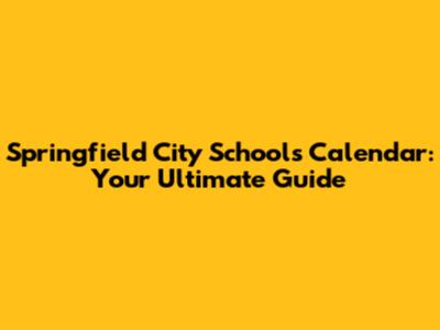 Springfield City Schools Calendar: Your Ultimate Guide