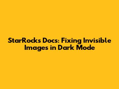 StarRocks Docs: Fixing Invisible Images in Dark Mode