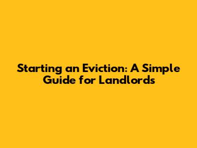 Starting an Eviction: A Simple Guide for Landlords