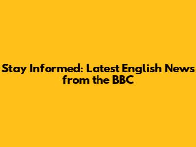 Stay Informed: Latest English News from the BBC