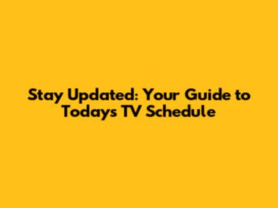 Stay Updated: Your Guide to Today's TV Schedule
