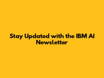 Stay Updated with the IBM AI Newsletter