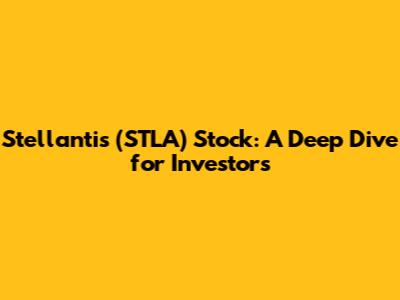 Stellantis (STLA) Stock: A Deep Dive for Investors