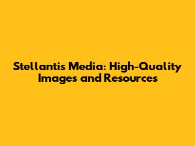 Stellantis Media: High-Quality Images and Resources