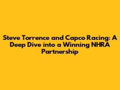 Steve Torrence and Capco Racing: A Deep Dive into a Winning NHRA Partnership