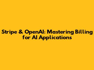 Stripe & OpenAI: Mastering Billing for AI Applications