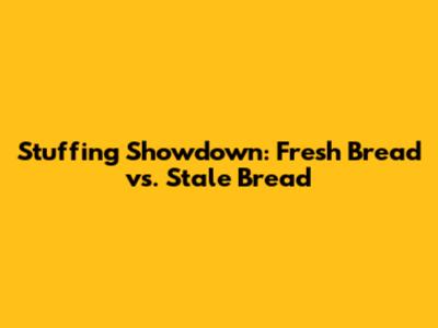Stuffing Showdown: Fresh Bread vs. Stale Bread